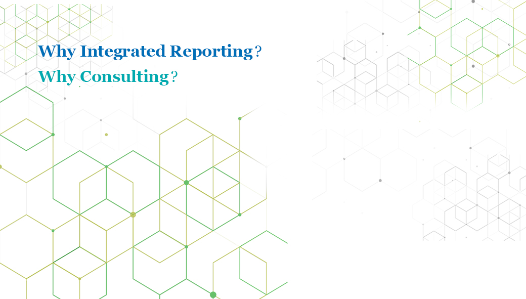Why Integrated Reporting? Why Consulting?